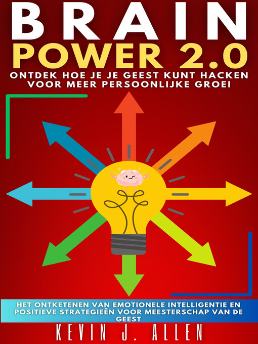 Title details for BRAIN POWER 2.0--ONTDEK HOE JE JE GEEST KUNT HACKEN VOOR MEER PERSOONLIJKE GROEI by KEVIN J.ALLEN - Available